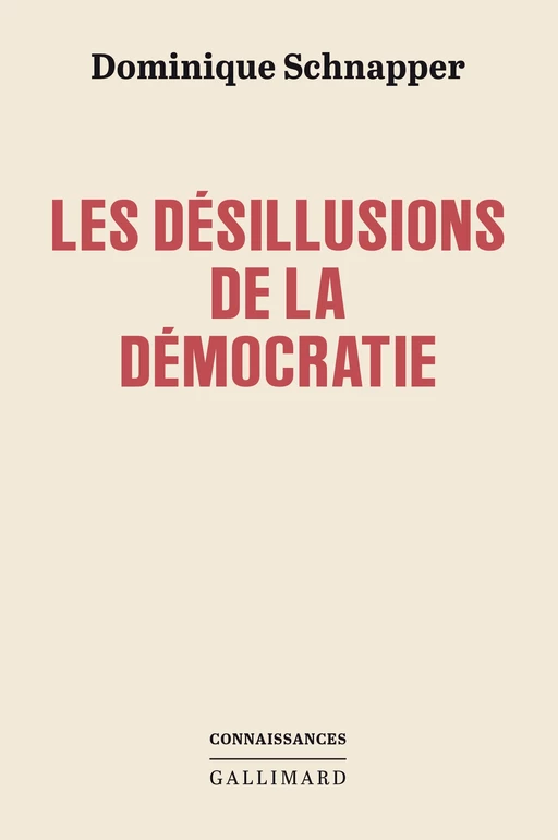 Les désillusions de la démocratie - Dominique Schnapper - Editions Gallimard