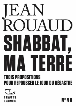 Tracts (N°48) - Shabbat, ma terre. Trois propositions pour repousser le jour du désastre