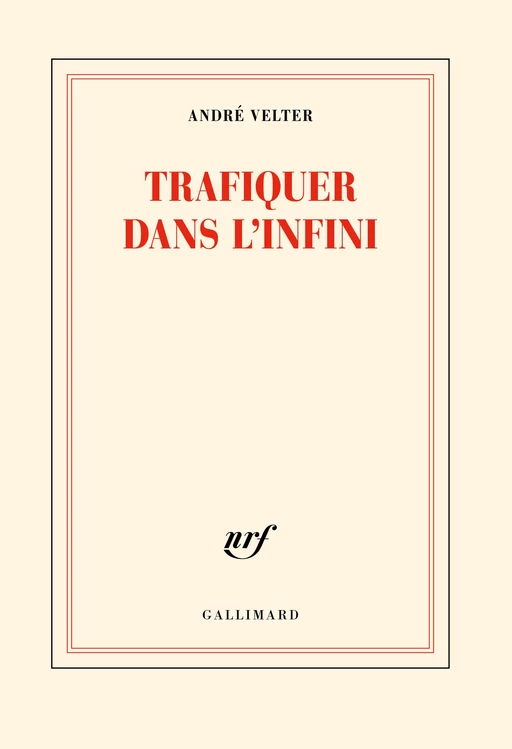 Trafiquer dans l'infini - André Velter - Editions Gallimard