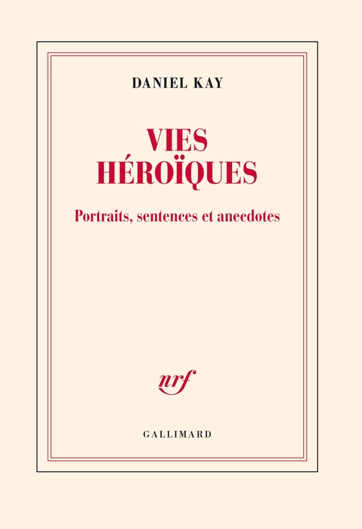 Vies héroïques - Daniel Kay - Editions Gallimard