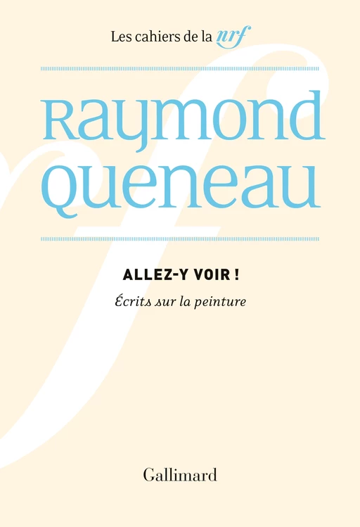 Allez-y voir. Écrits sur la peinture - Raymond Queneau - Editions Gallimard