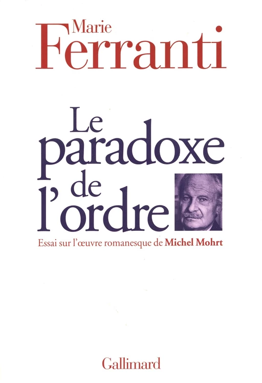 Le paradoxe de l'ordre. Essai sur l'œuvre romanesque de Michel Mohrt - Marie Ferranti - Editions Gallimard