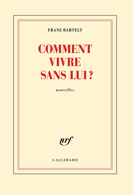 Comment vivre sans lui? - Franz Bartelt - Editions Gallimard