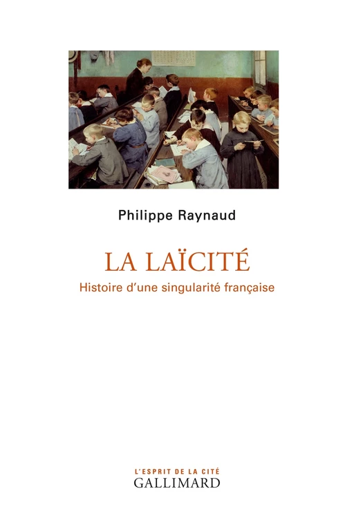 La laïcité. Histoire d'une singularité française - Philippe Raynaud - Editions Gallimard