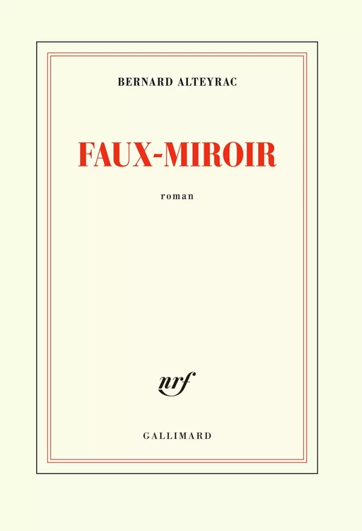 Faux-Miroir - Bernard Alteyrac - Editions Gallimard