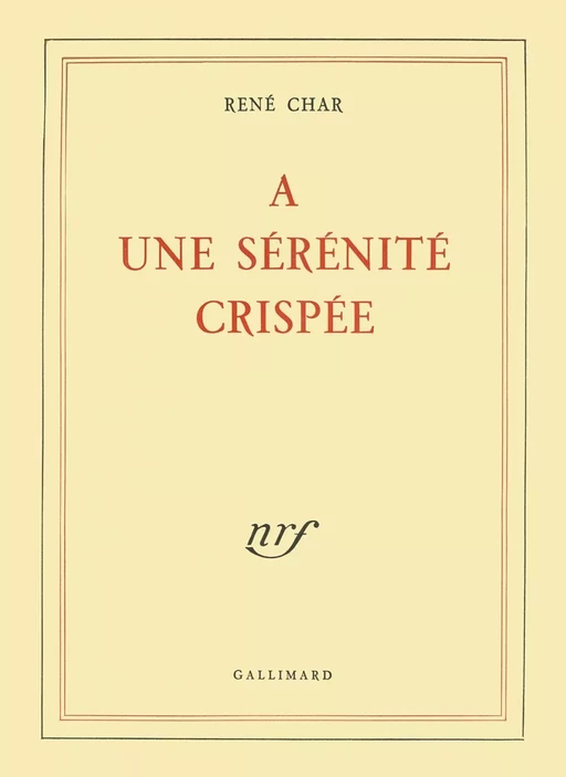 À une sérénité crispée - René Char - Editions Gallimard