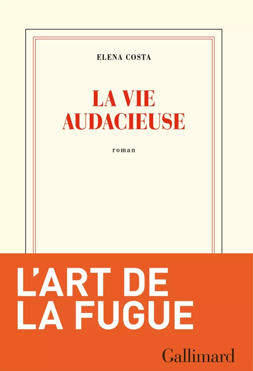 La vie audacieuse - Elena Costa - Editions Gallimard