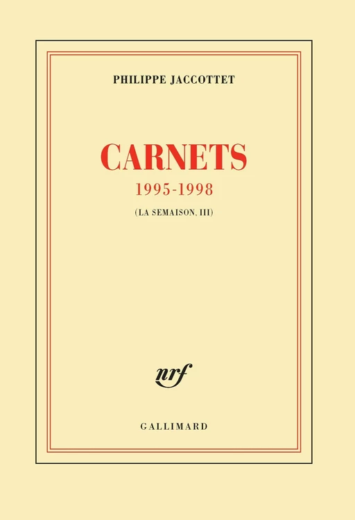 Carnets 1995-1998 (La Troisième Semaison) - Philippe Jaccottet - Editions Gallimard