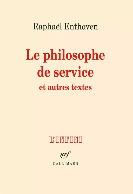 Le philosophe de service et autres textes - Raphaël Enthoven - Editions Gallimard