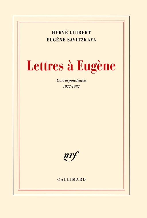 Lettres à Eugène (Correspondance 1977-1987) - Hervé Guibert, Eugène Savitzkaya - Editions Gallimard