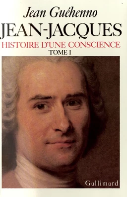 Jean-Jacques. Histoire d'une conscience (Tome 1)