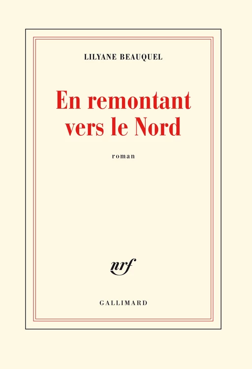 En remontant vers le Nord - Lilyane Beauquel - Editions Gallimard