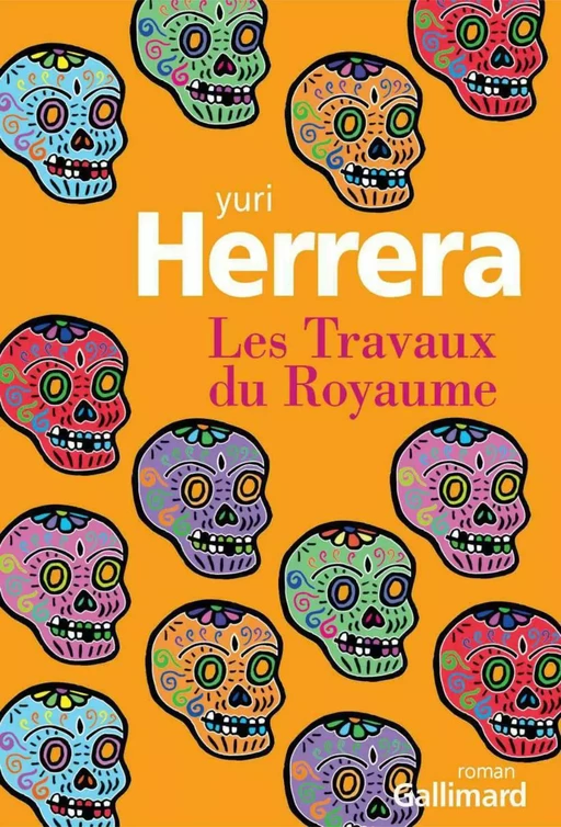 Les Travaux du Royaume - Yuri Herrera - Editions Gallimard