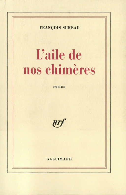 L'aile de nos chimères - François Sureau - Editions Gallimard