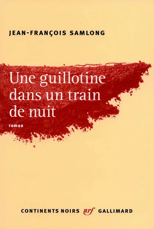 Une guillotine dans un train de nuit - Jean-François Sam-Long - Editions Gallimard