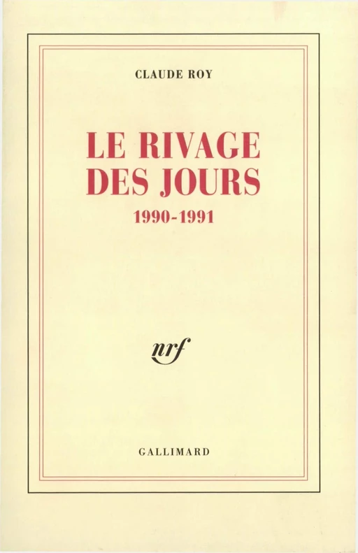 Le rivage des jours. 1990-1991 - Claude Roy - Editions Gallimard