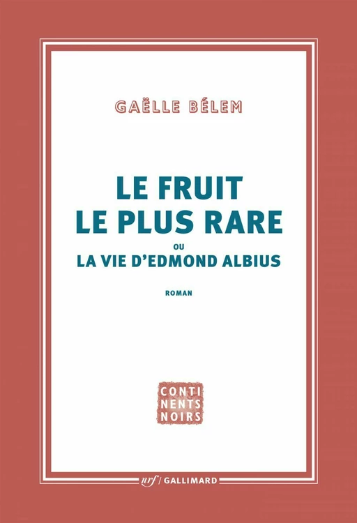 Le fruit le plus rare ou la vie d’Edmond Albius - Gaëlle Bélem - Editions Gallimard