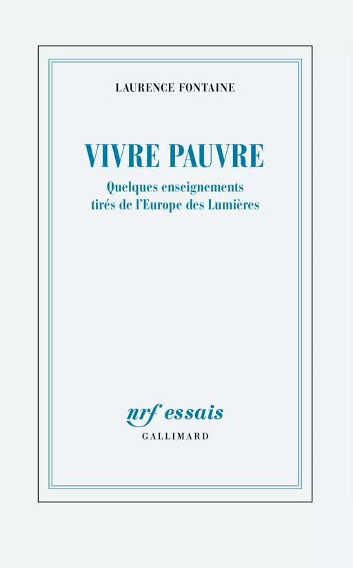 Vivre pauvre. Quelques enseignements tirés de l’Europe des Lumières - Laurence Fontaine - Editions Gallimard