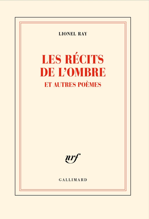 Les récits de l’ombre et autres poèmes - Lionel Ray - Editions Gallimard