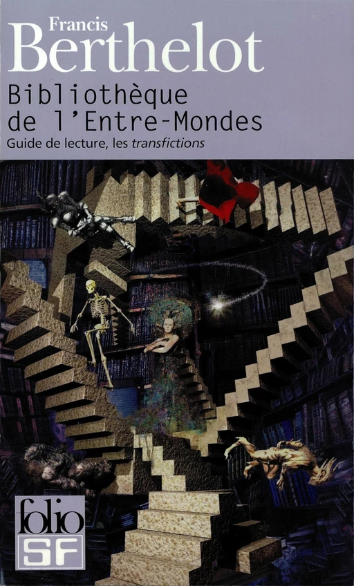 Bibliothèque de l'Entre-Mondes. Guide de lecture, les transfictions - Francis Berthelot - Editions Gallimard