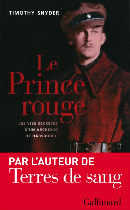 Le Prince rouge. Les vies secrètes d'un archiduc de Habsbourg - Timothy Snyder - Editions Gallimard