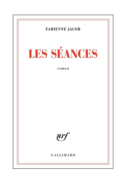 Les séances - Fabienne Jacob - Editions Gallimard