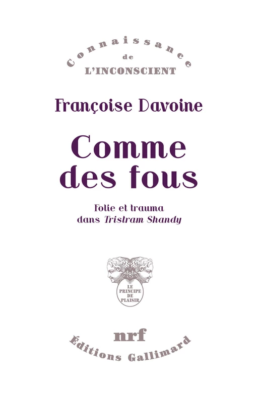 Comme des fous. Folie et trauma dans Tristram Shandy - Françoise Davoine - Editions Gallimard