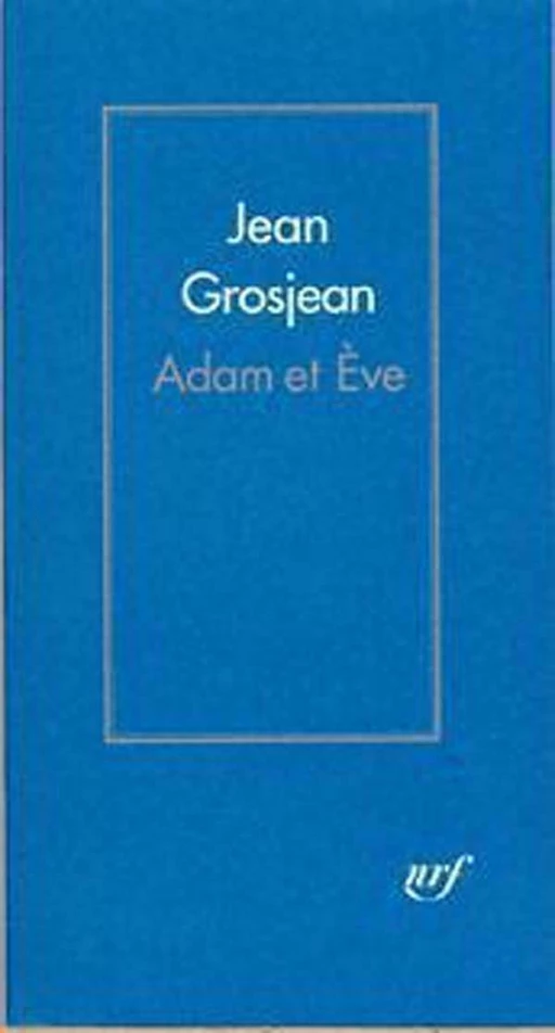 Adam et Ève - Jean Grosjean - Editions Gallimard