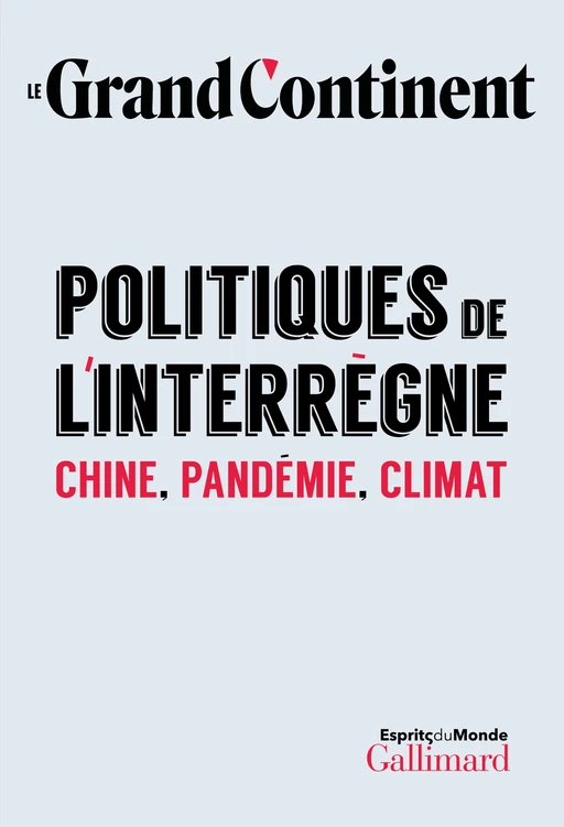 Politiques de l'interrègne. Chine, pandémie, climat -  Le Grand Continent - Editions Gallimard