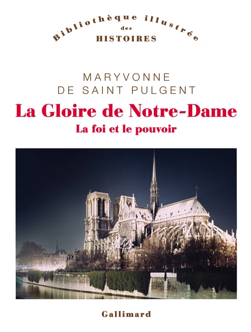 La Gloire de Notre-Dame. La foi et le pouvoir - Maryvonne de Saint Pulgent - Editions Gallimard