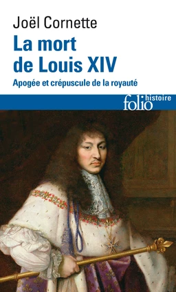 La mort de Louis XIV. Apogée et crépuscule de la royauté (1er septembre 1715)