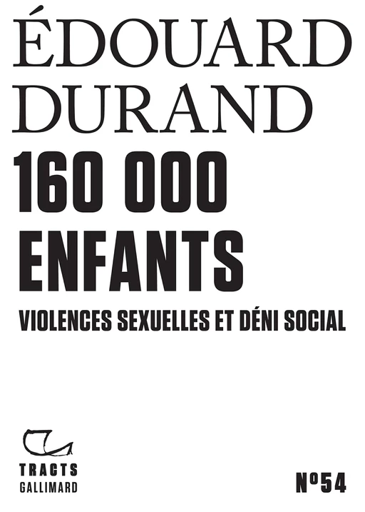 Tracts (N°54) - 160 000 enfants. Violences sexuelles et déni social - Édouard Durand - Editions Gallimard