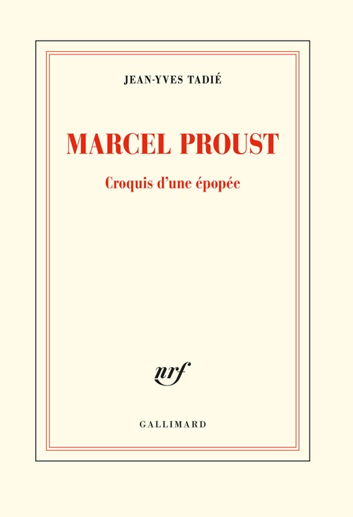 Marcel Proust. Croquis d'une épopée - Jean-Yves Tadié - Editions Gallimard