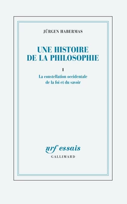 Une histoire de la philosophie (Tome 1) - La constellation occidentale de la foi et du savoir