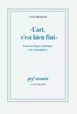 "L'art, c'est bien fini". Essai sur l'hyper-esthétique et les atmosphères