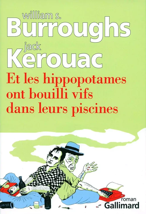 Et les hippopotames ont bouilli vifs dans leurs piscines - William Burroughs, Jack Kerouac - Editions Gallimard