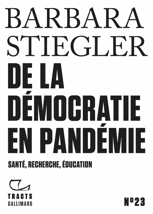 Tracts (N°23) - De la démocratie en Pandémie - Barbara Stiegler - Editions Gallimard