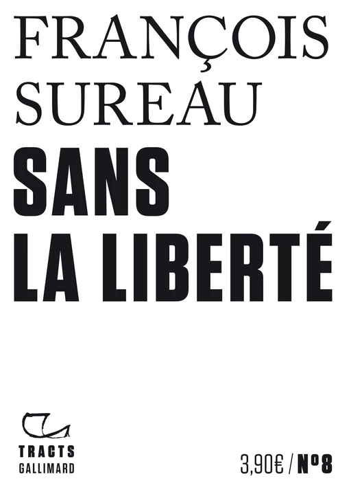 Tracts (N°8) - Sans la liberté - François Sureau - Editions Gallimard