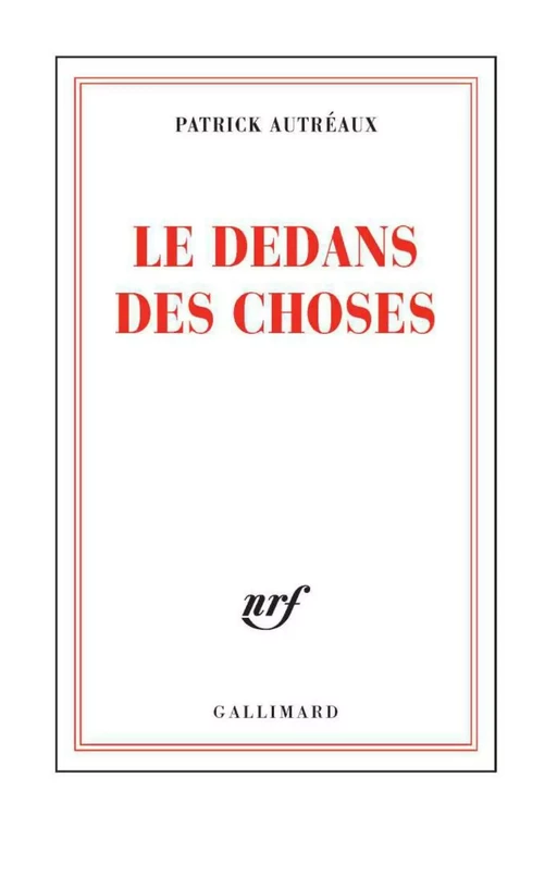 Le dedans des choses - Patrick Autréaux - Editions Gallimard