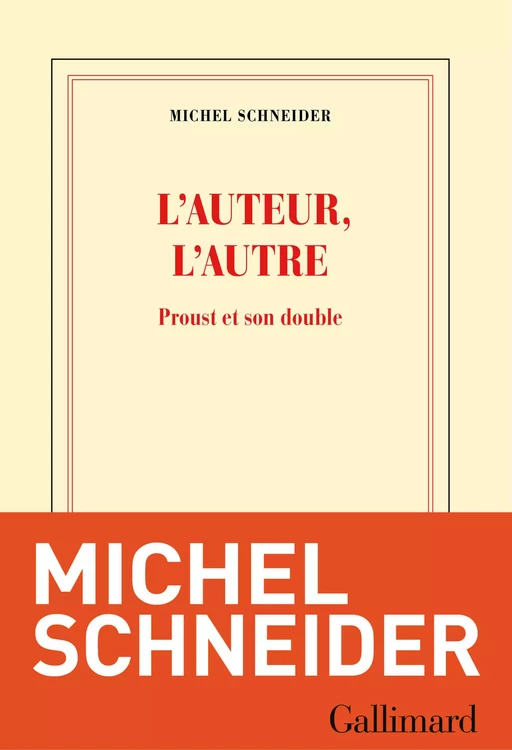 L'auteur, l'autre. Proust et son double - Michel Schneider - Editions Gallimard