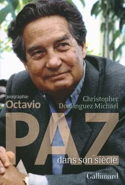 Octavio Paz dans son siècle