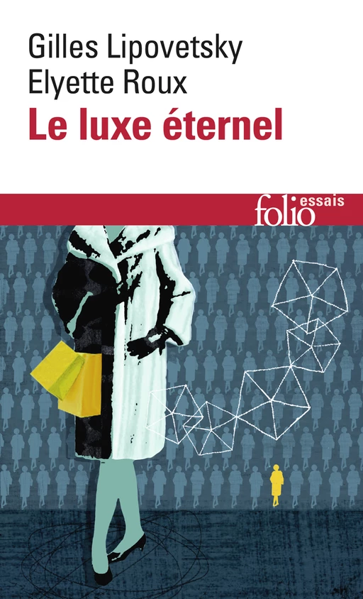 Le luxe éternel. De l’âge du sacré au temps des marques - Gilles Lipovetsky, Elyette Roux - Editions Gallimard