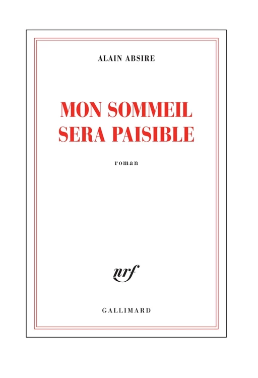 Mon sommeil sera paisible - Alain Absire - Editions Gallimard