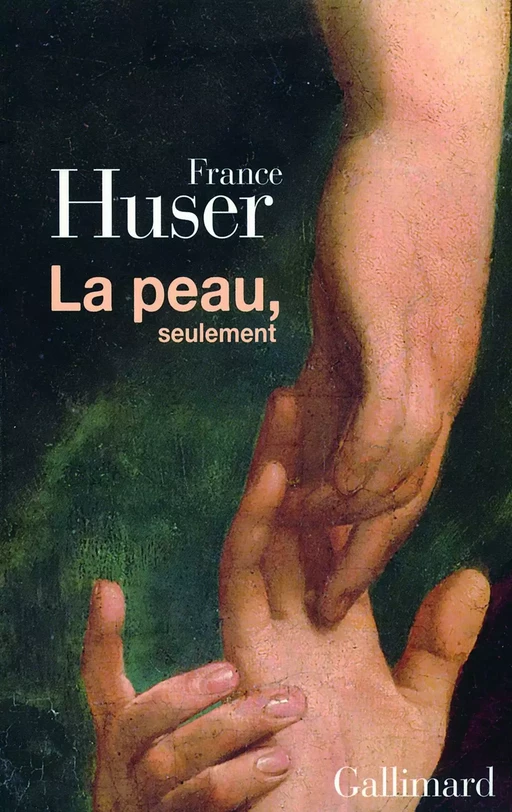 La peau, seulement - France Huser - Editions Gallimard