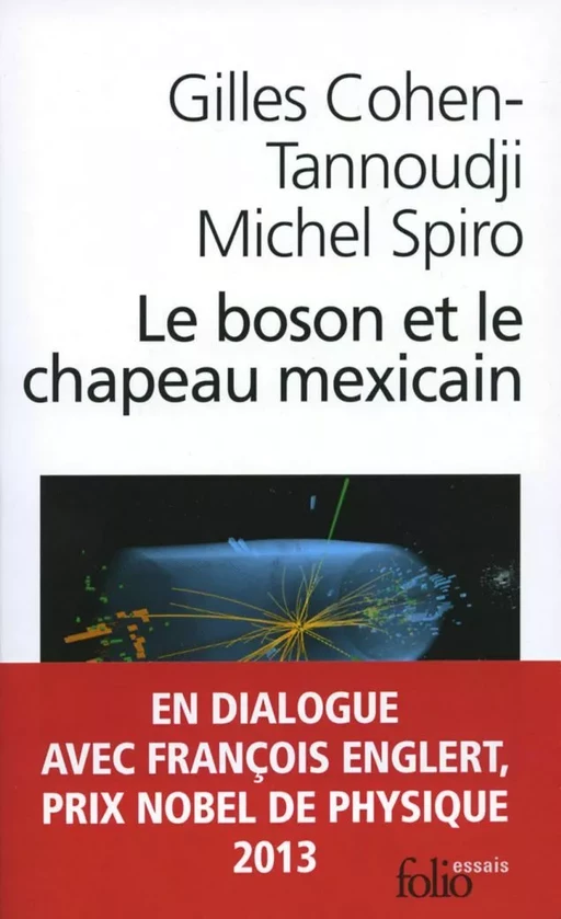 Le boson et le chapeau mexicain. Un nouveau grand récit de l'univers - Gilles Cohen-Tannoudji, Michel Spiro - Editions Gallimard