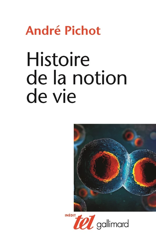 Histoire de la notion de vie - André Pichot - Editions Gallimard