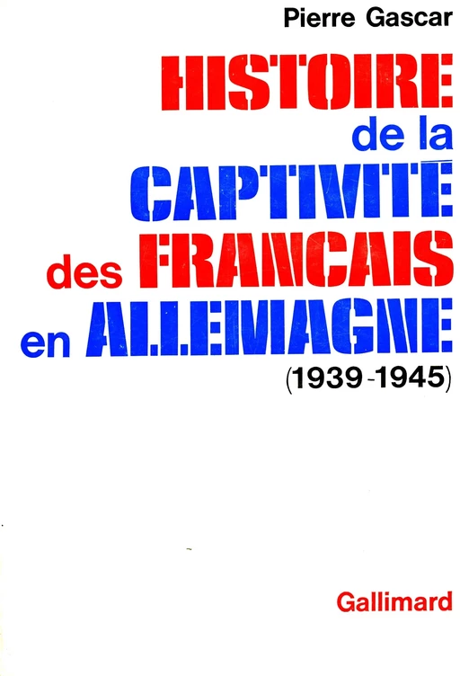 Histoire de la captivité des Français en Allemagne (1939-1945) - Pierre Gascar - Editions Gallimard