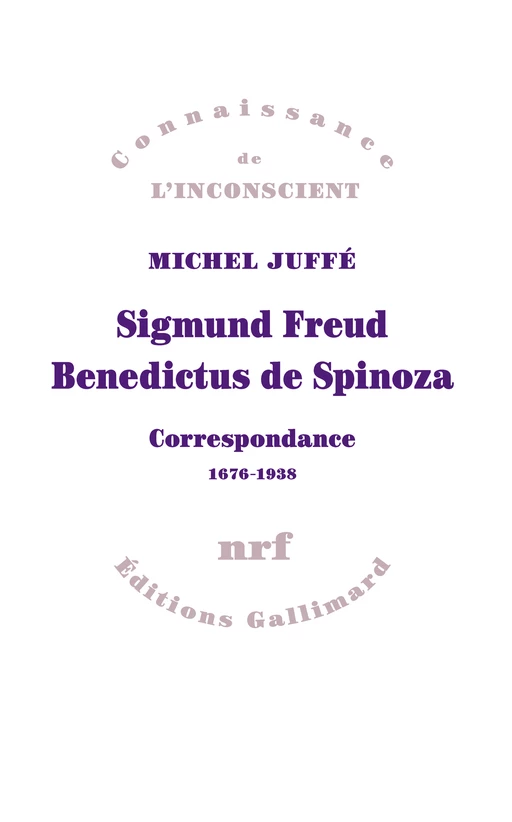 Sigmund Freud – Benedictus de Spinoza. Correspondance 1676-1938 - Michel Juffé - Editions Gallimard