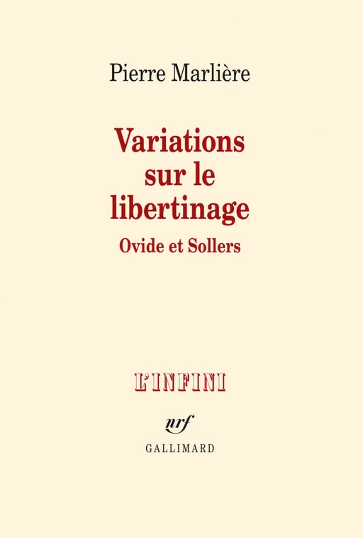 Variations sur le libertinage. Ovide et Sollers - Pierre Marlière - Editions Gallimard