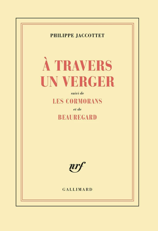 À travers un verger / Les Cormorans / Beauregard - Philippe Jaccottet - Editions Gallimard